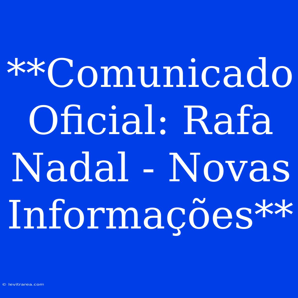 **Comunicado Oficial: Rafa Nadal - Novas Informações**