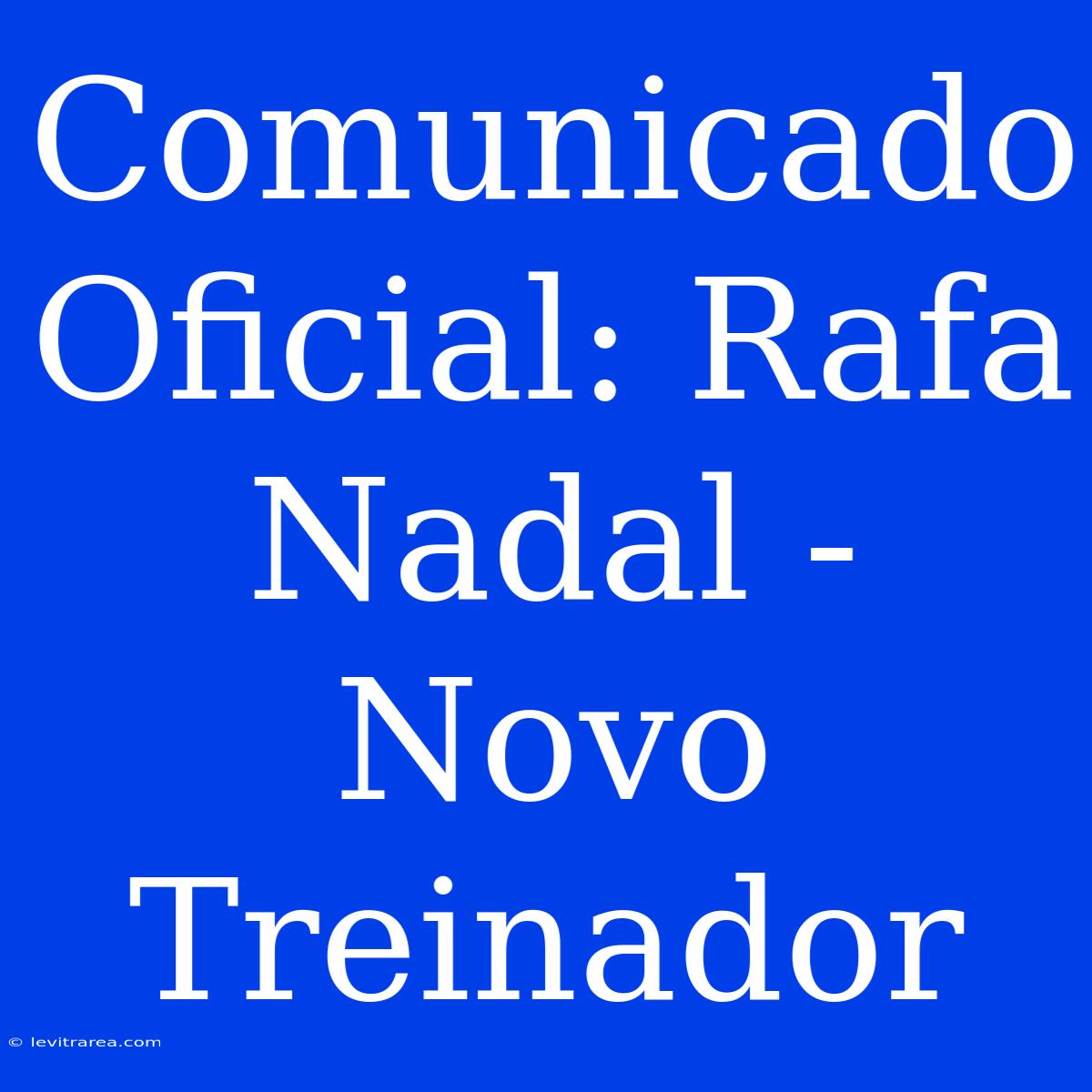 Comunicado Oficial: Rafa Nadal - Novo Treinador