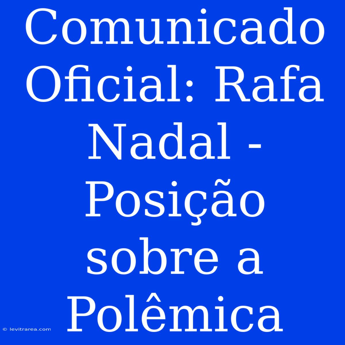 Comunicado Oficial: Rafa Nadal - Posição Sobre A Polêmica