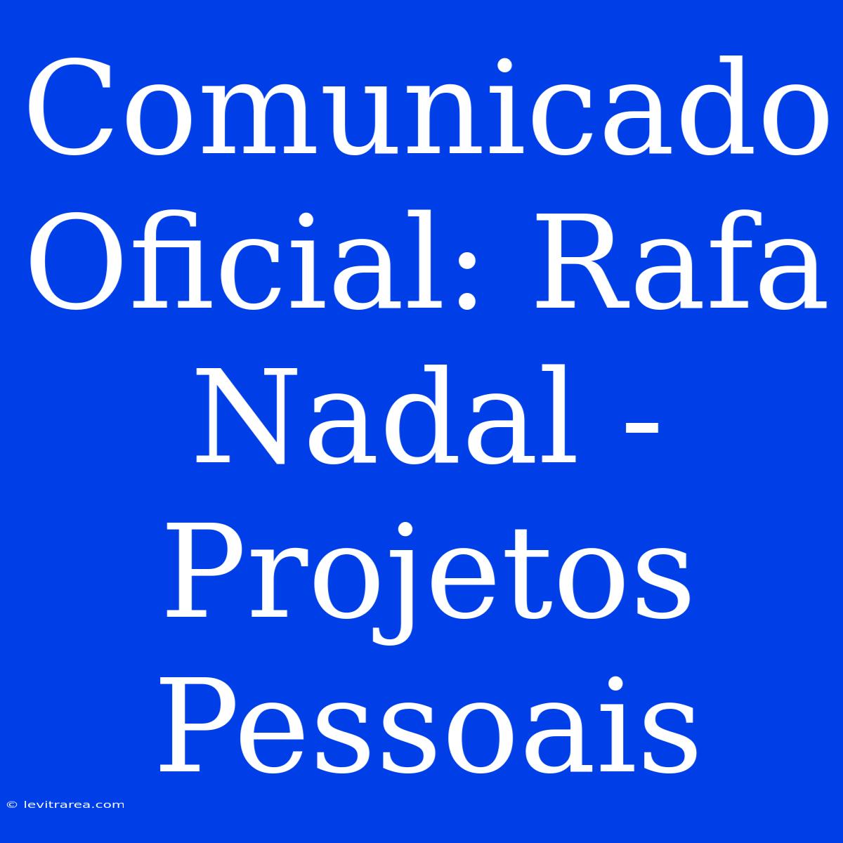 Comunicado Oficial: Rafa Nadal - Projetos Pessoais 