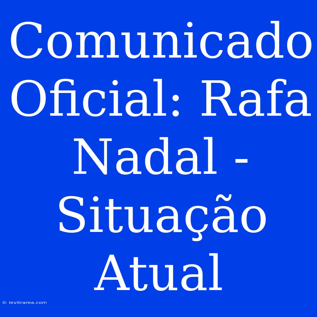 Comunicado Oficial: Rafa Nadal - Situação Atual