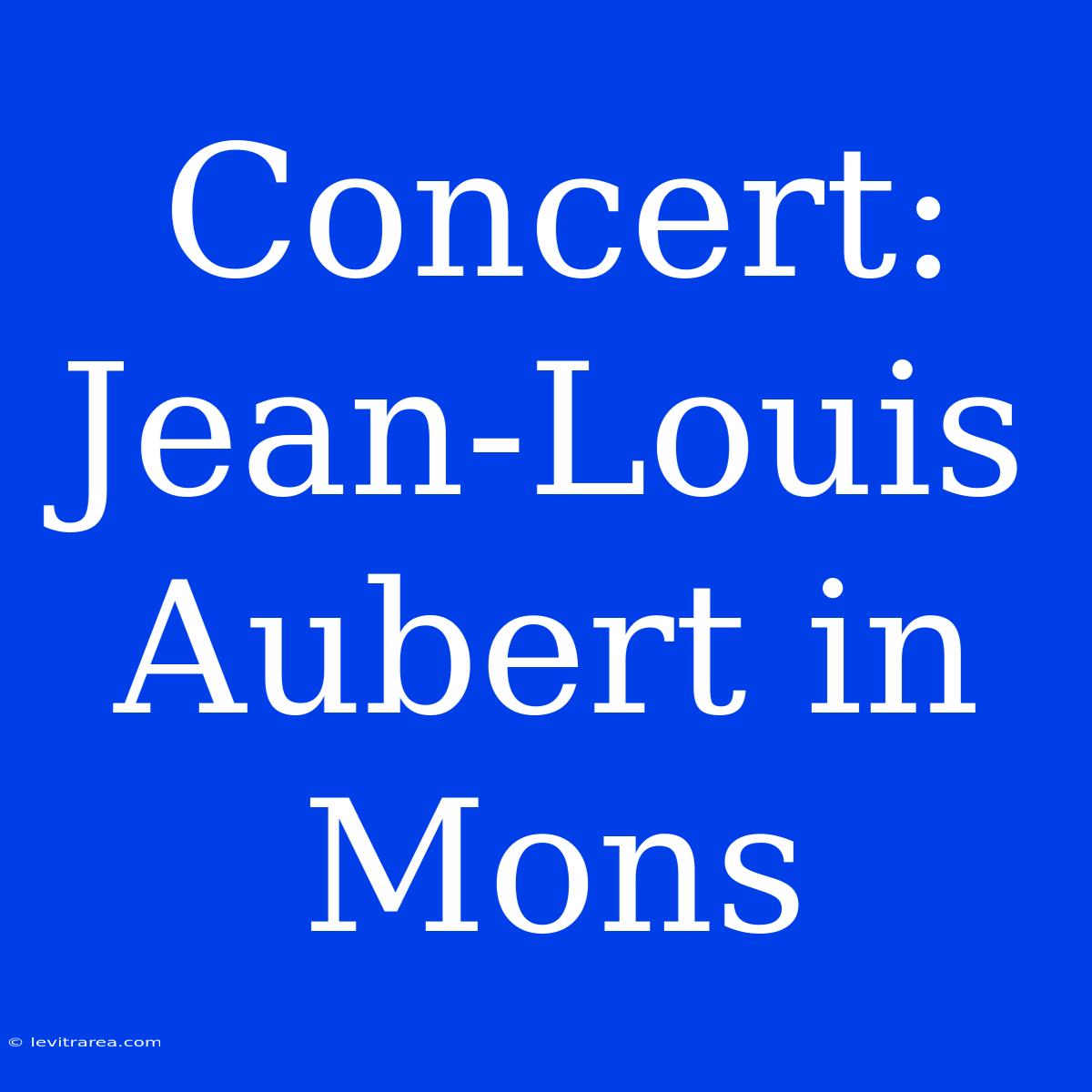 Concert: Jean-Louis Aubert In Mons