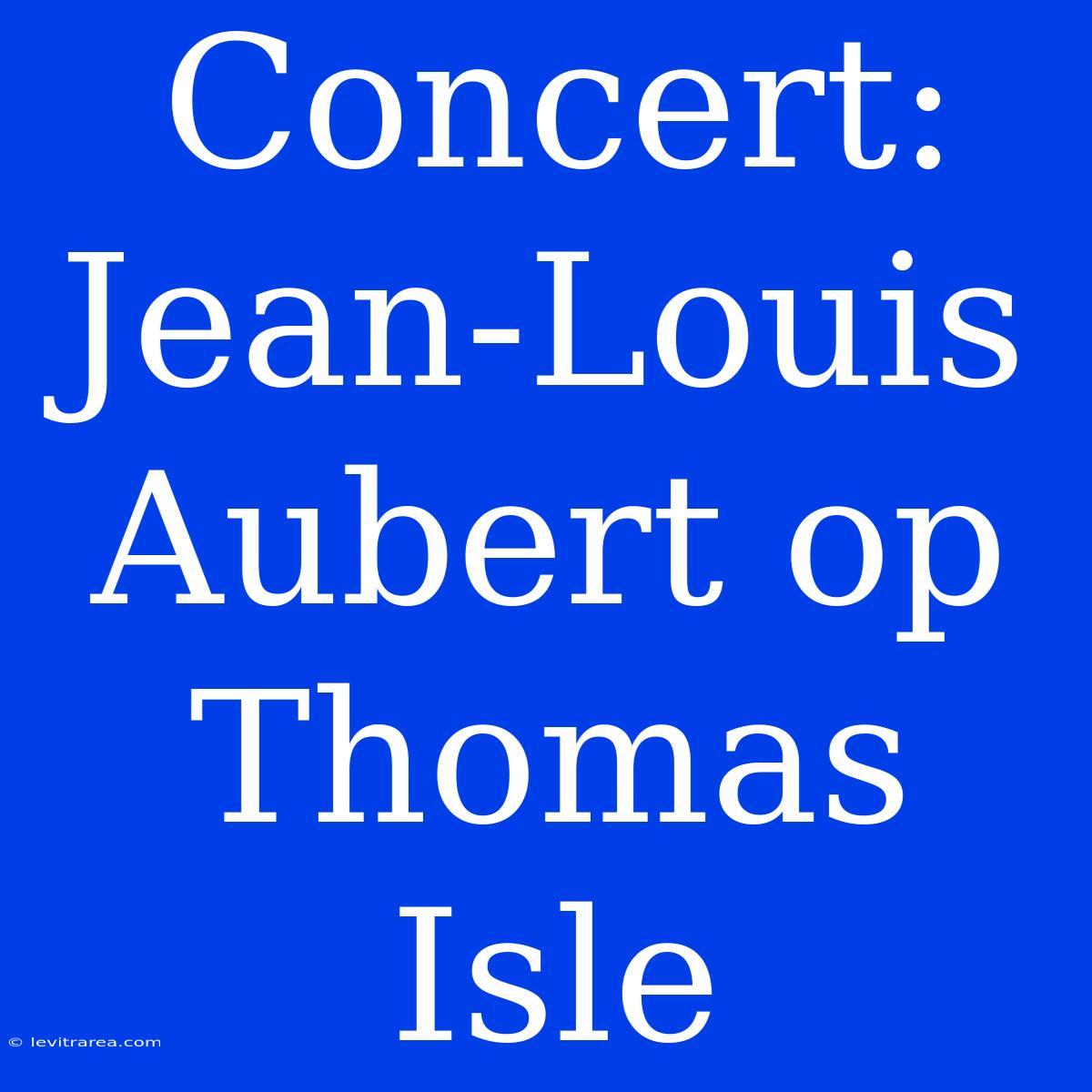 Concert: Jean-Louis Aubert Op Thomas Isle