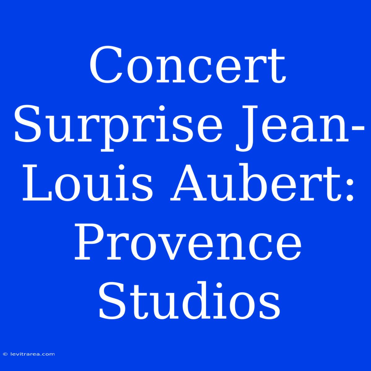 Concert Surprise Jean-Louis Aubert: Provence Studios