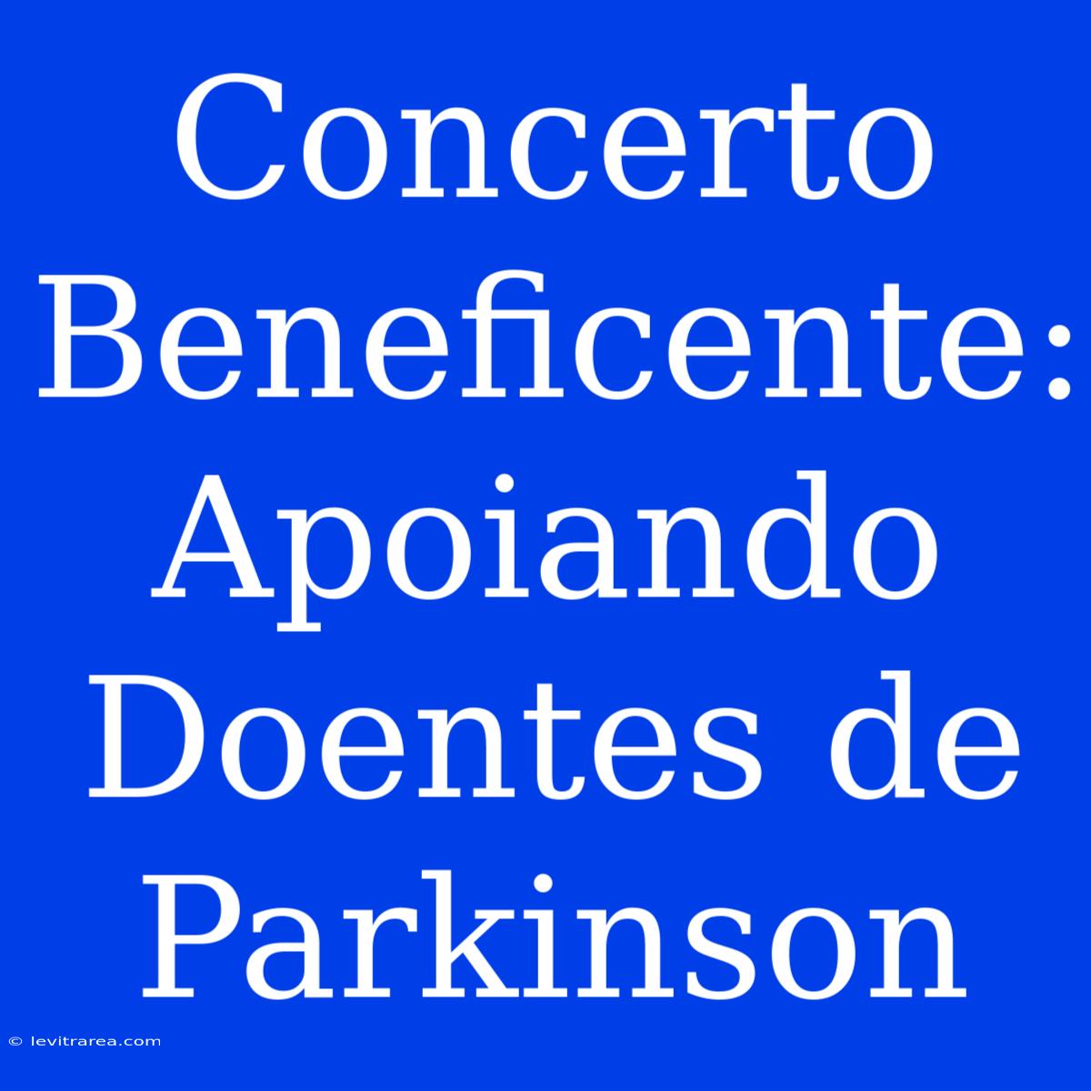 Concerto Beneficente: Apoiando Doentes De Parkinson