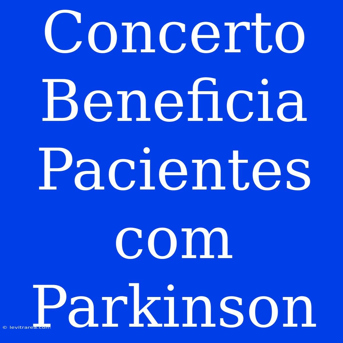 Concerto Beneficia Pacientes Com Parkinson