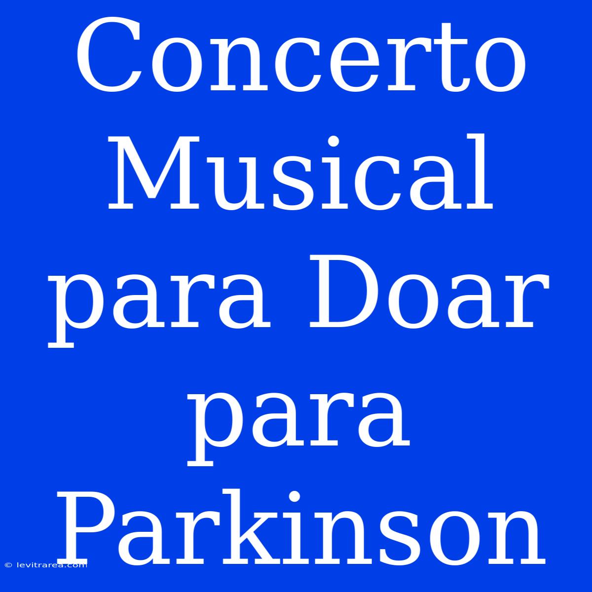 Concerto Musical Para Doar Para Parkinson