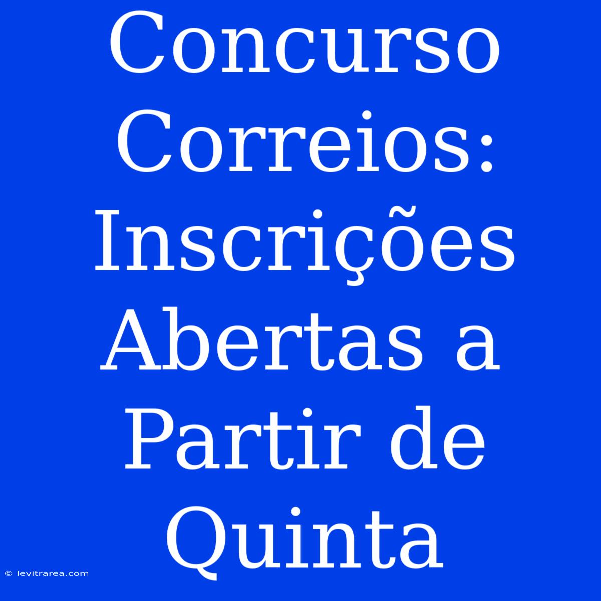 Concurso Correios: Inscrições Abertas A Partir De Quinta