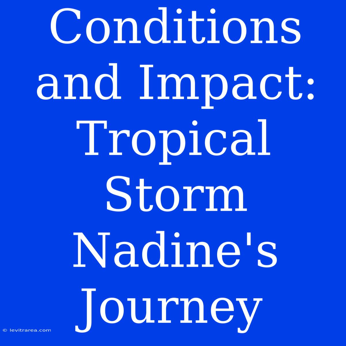 Conditions And Impact: Tropical Storm Nadine's Journey 