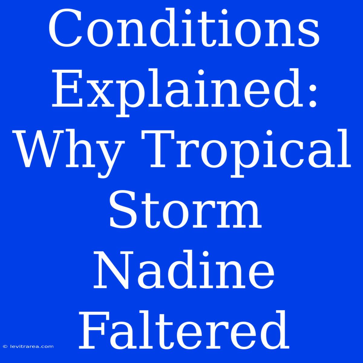 Conditions Explained: Why Tropical Storm Nadine Faltered