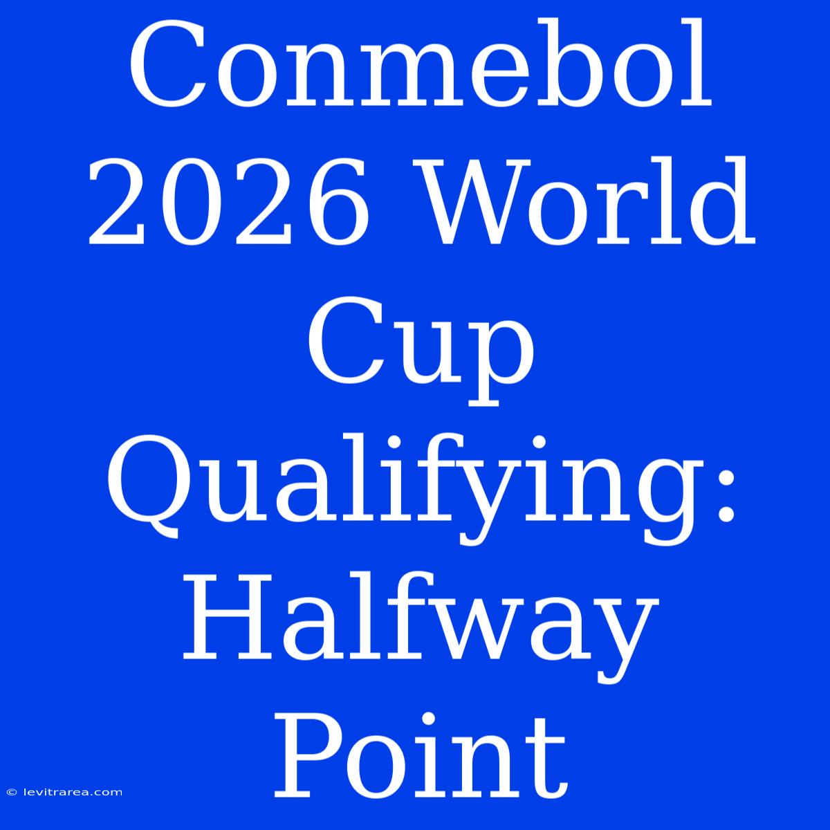 Conmebol 2026 World Cup Qualifying: Halfway Point