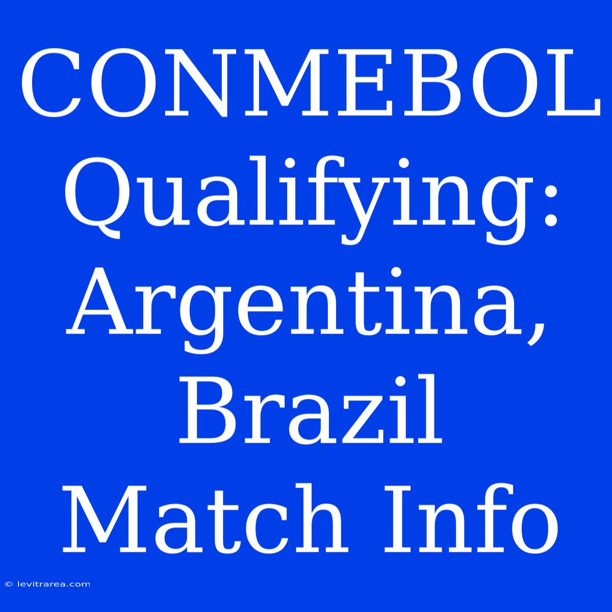 CONMEBOL Qualifying: Argentina, Brazil Match Info