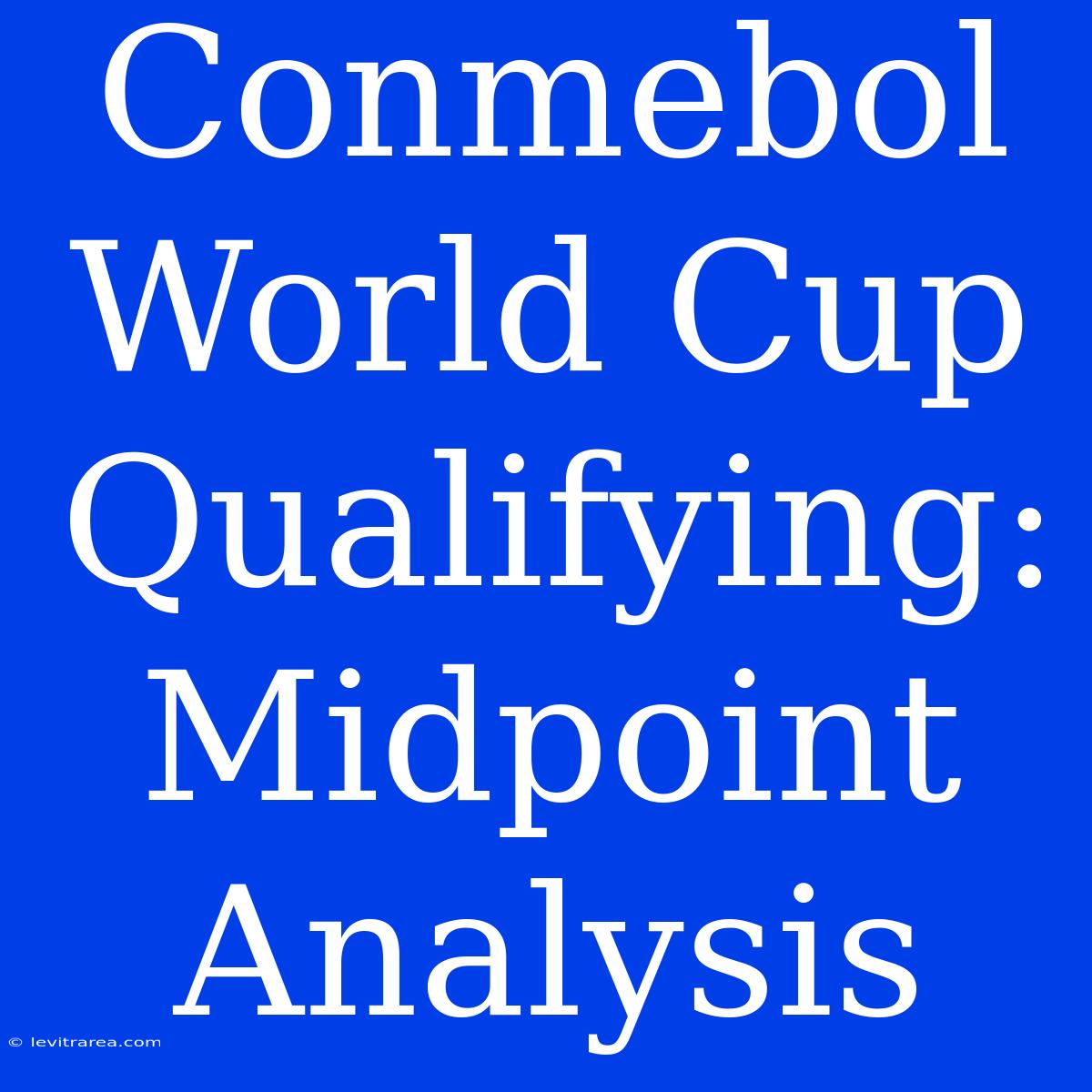 Conmebol World Cup Qualifying: Midpoint Analysis