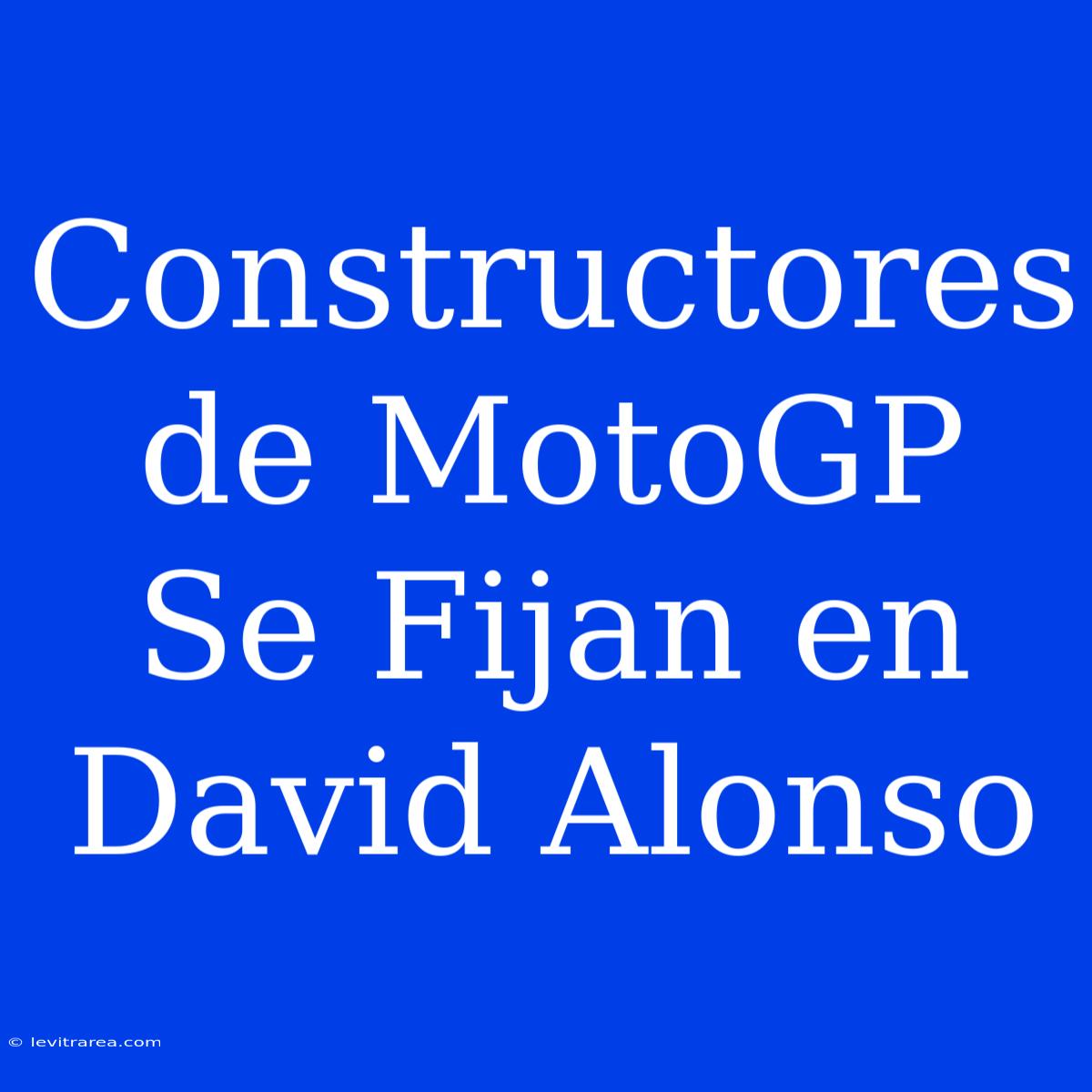 Constructores De MotoGP Se Fijan En David Alonso