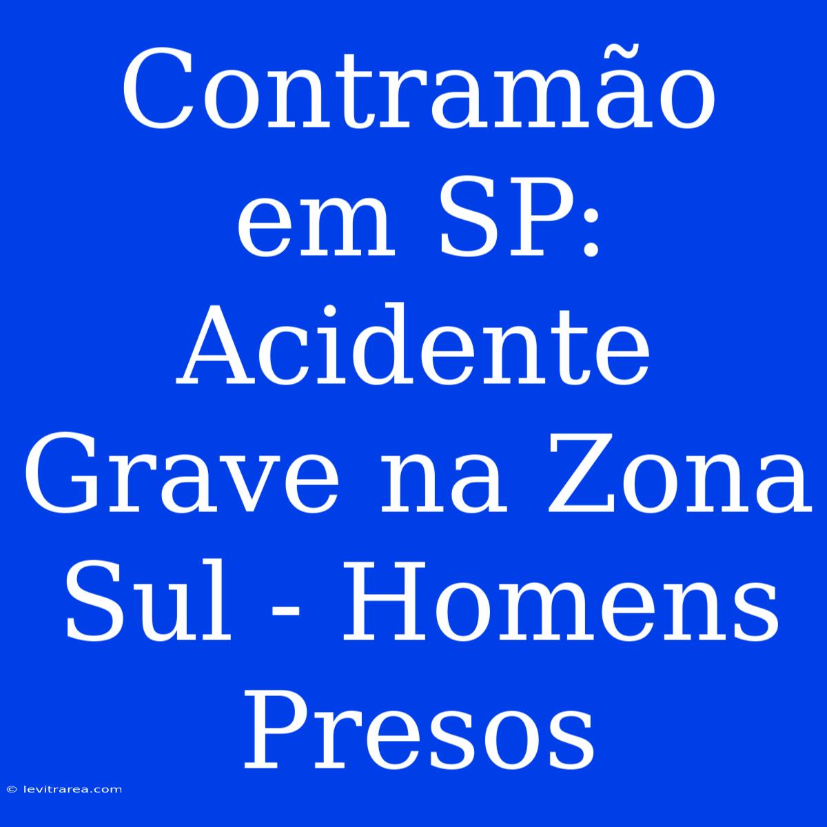 Contramão Em SP: Acidente Grave Na Zona Sul - Homens Presos