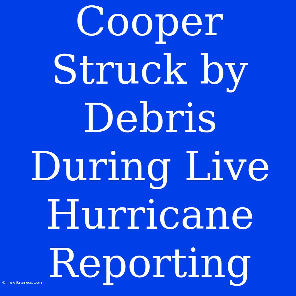 Cooper Struck By Debris During Live Hurricane Reporting