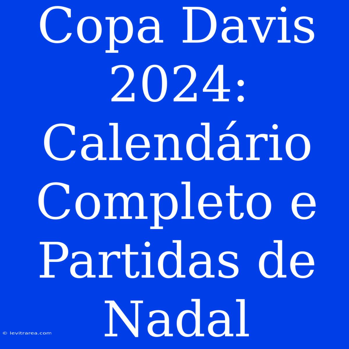 Copa Davis 2024:  Calendário Completo E Partidas De Nadal