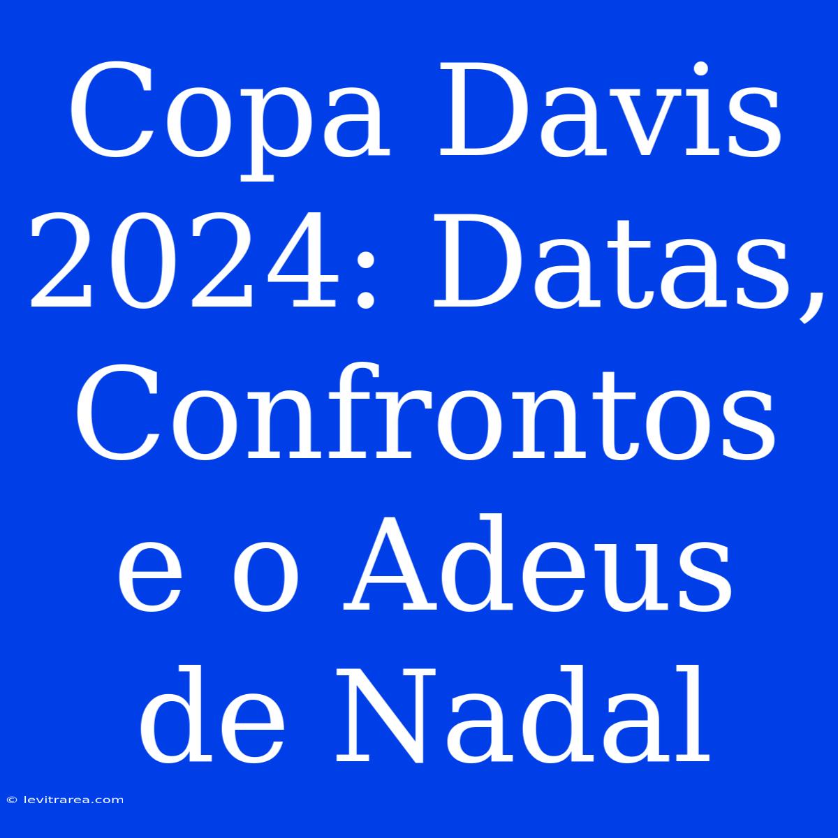 Copa Davis 2024: Datas, Confrontos E O Adeus De Nadal