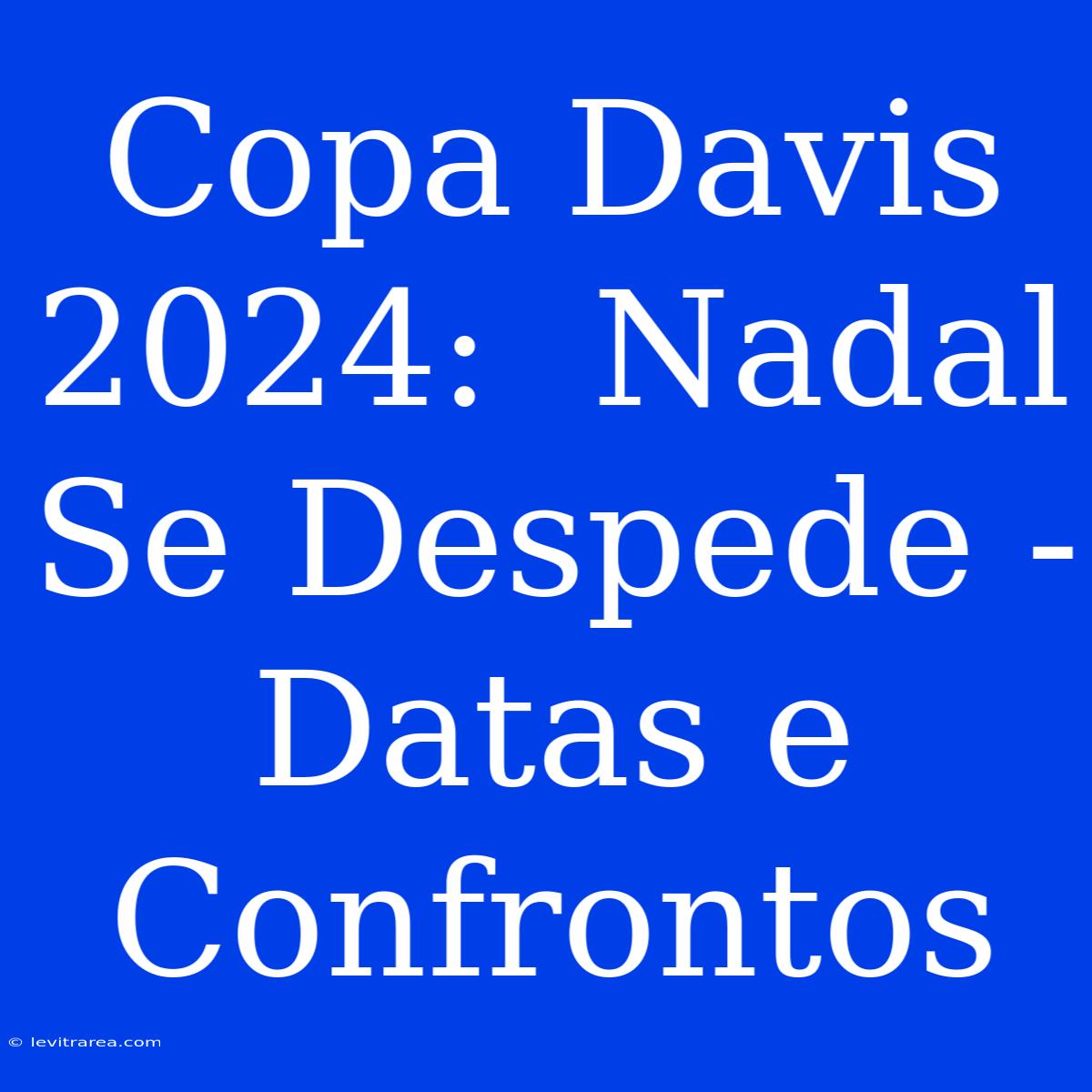 Copa Davis 2024:  Nadal Se Despede - Datas E Confrontos