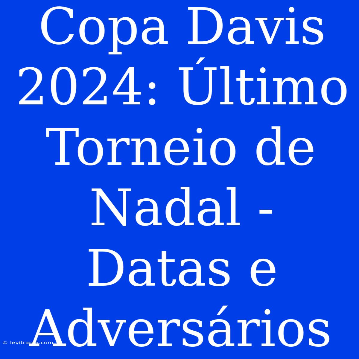 Copa Davis 2024: Último Torneio De Nadal - Datas E Adversários