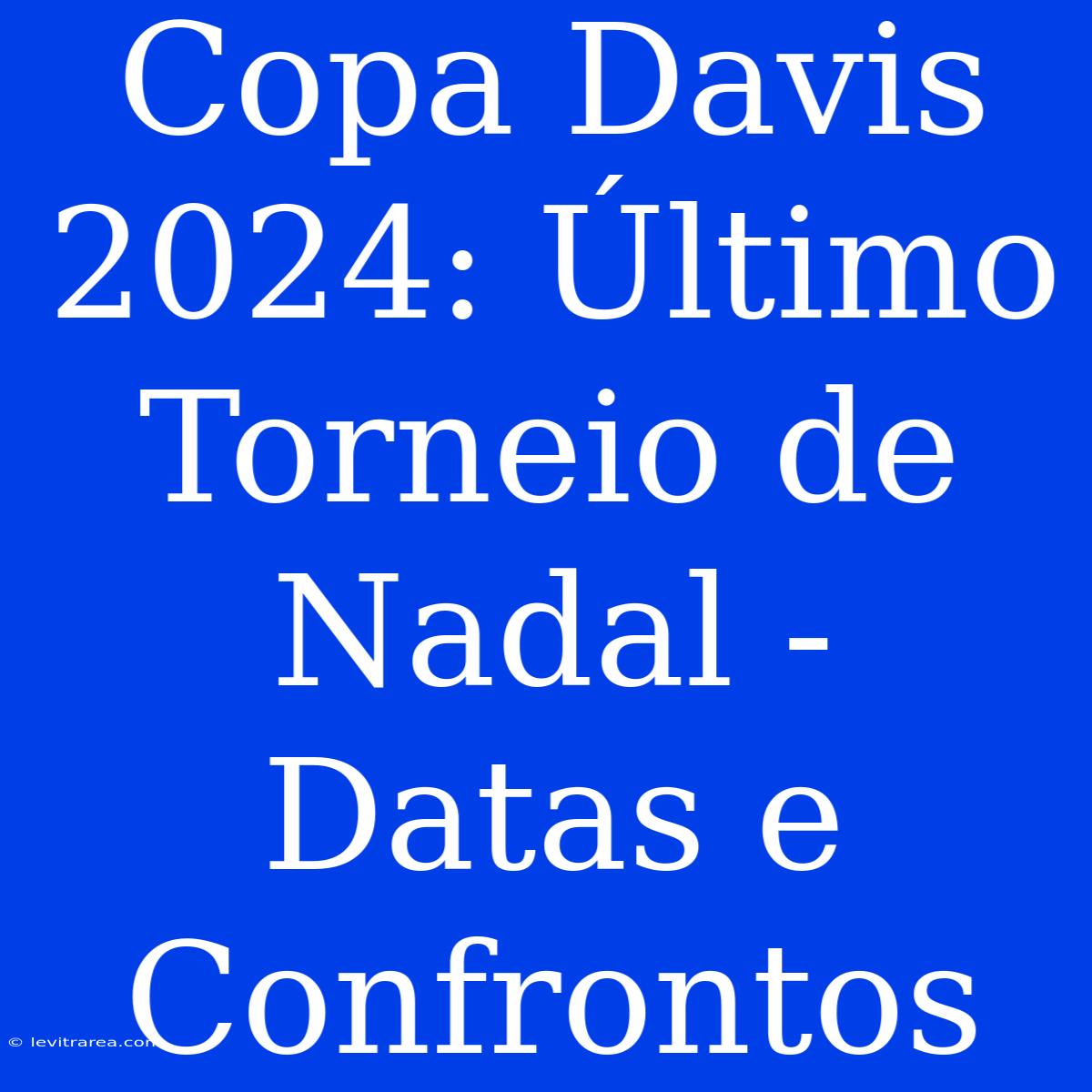 Copa Davis 2024: Último Torneio De Nadal - Datas E Confrontos