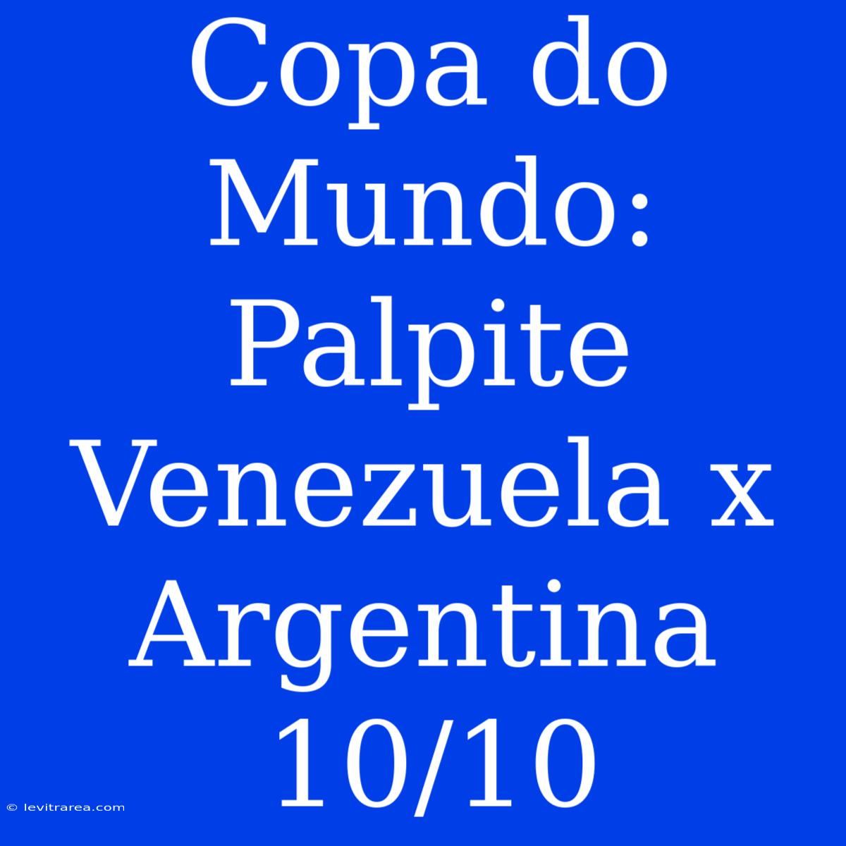 Copa Do Mundo: Palpite Venezuela X Argentina 10/10