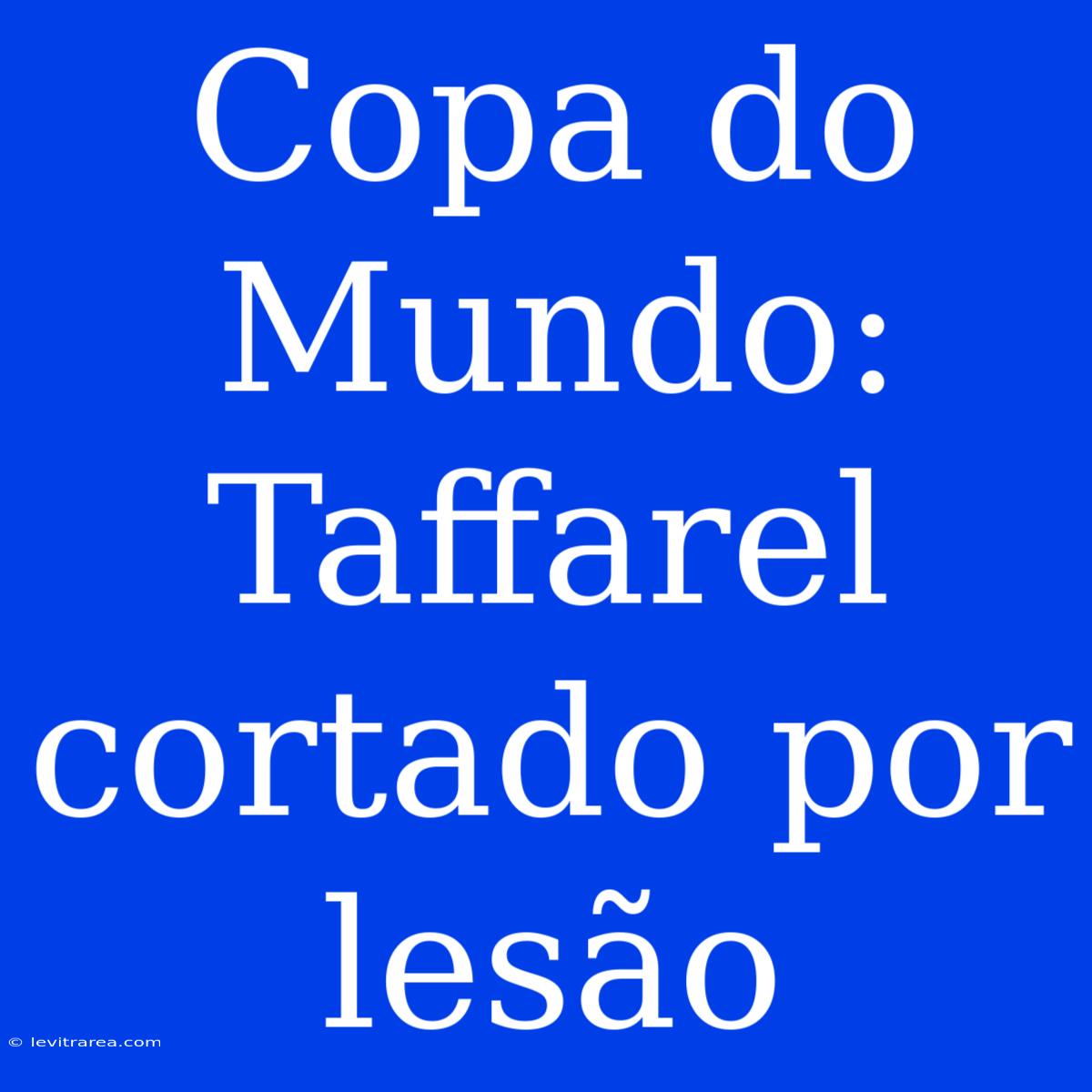 Copa Do Mundo: Taffarel Cortado Por Lesão