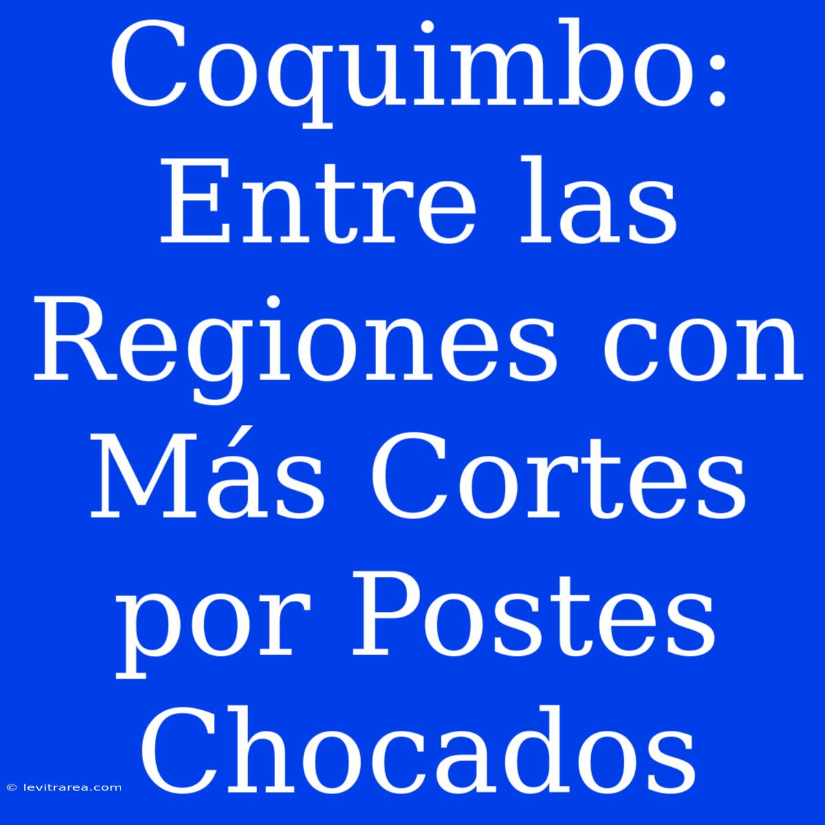 Coquimbo: Entre Las Regiones Con Más Cortes Por Postes Chocados