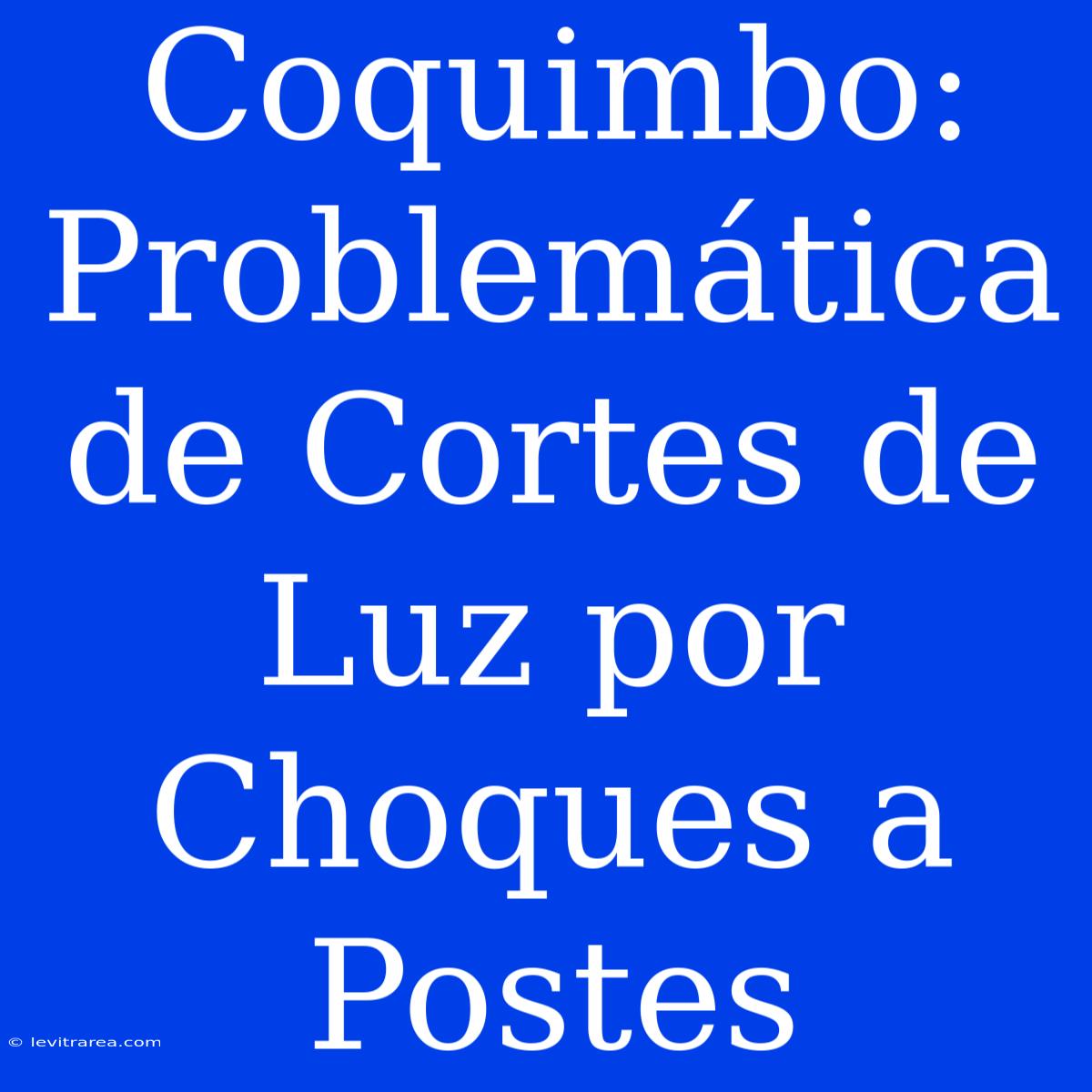 Coquimbo: Problemática De Cortes De Luz Por Choques A Postes