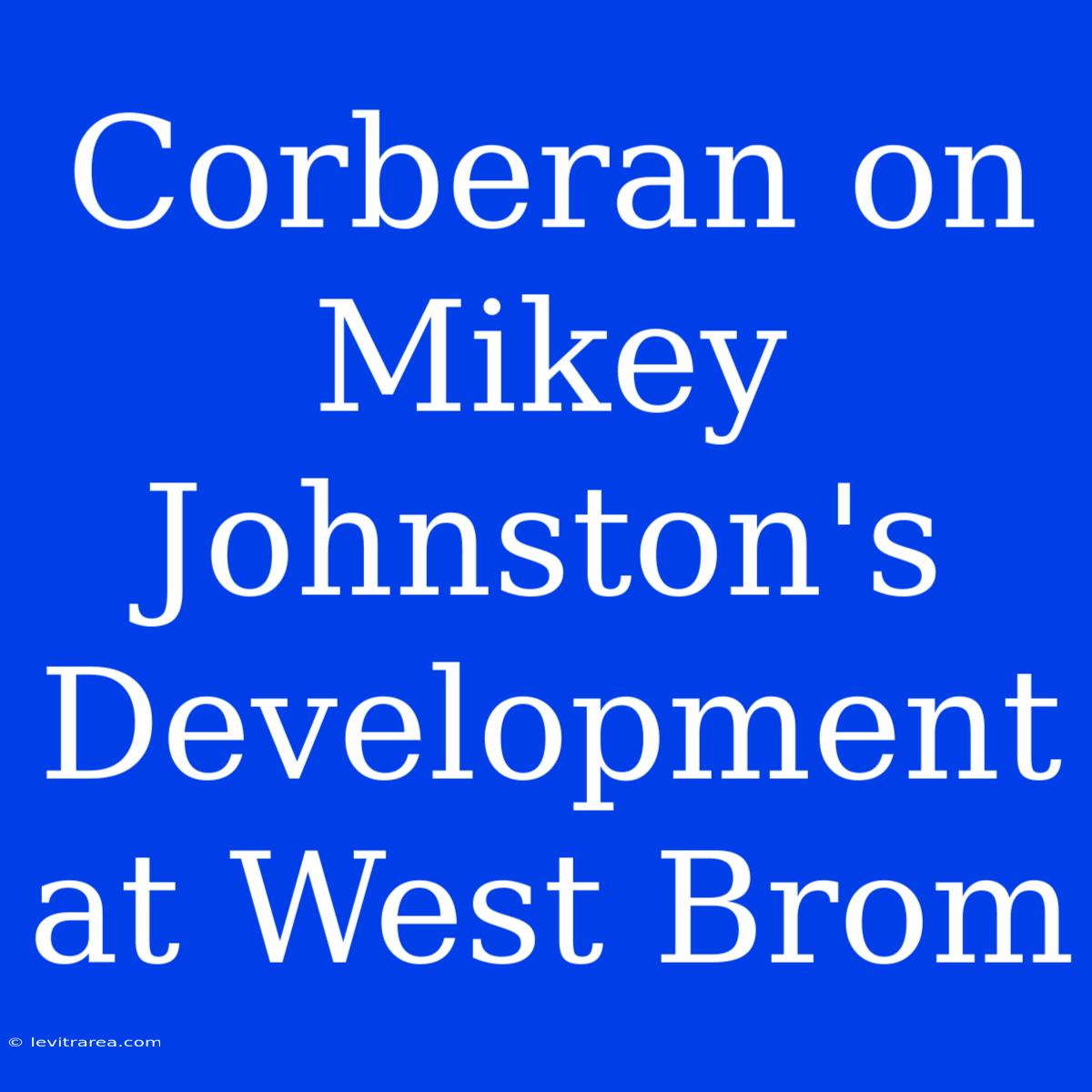 Corberan On Mikey Johnston's Development At West Brom