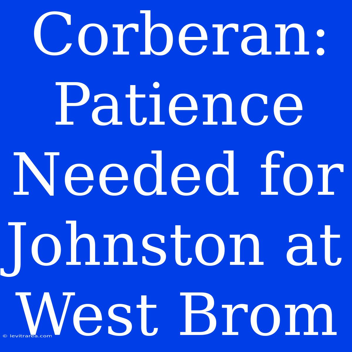 Corberan: Patience Needed For Johnston At West Brom