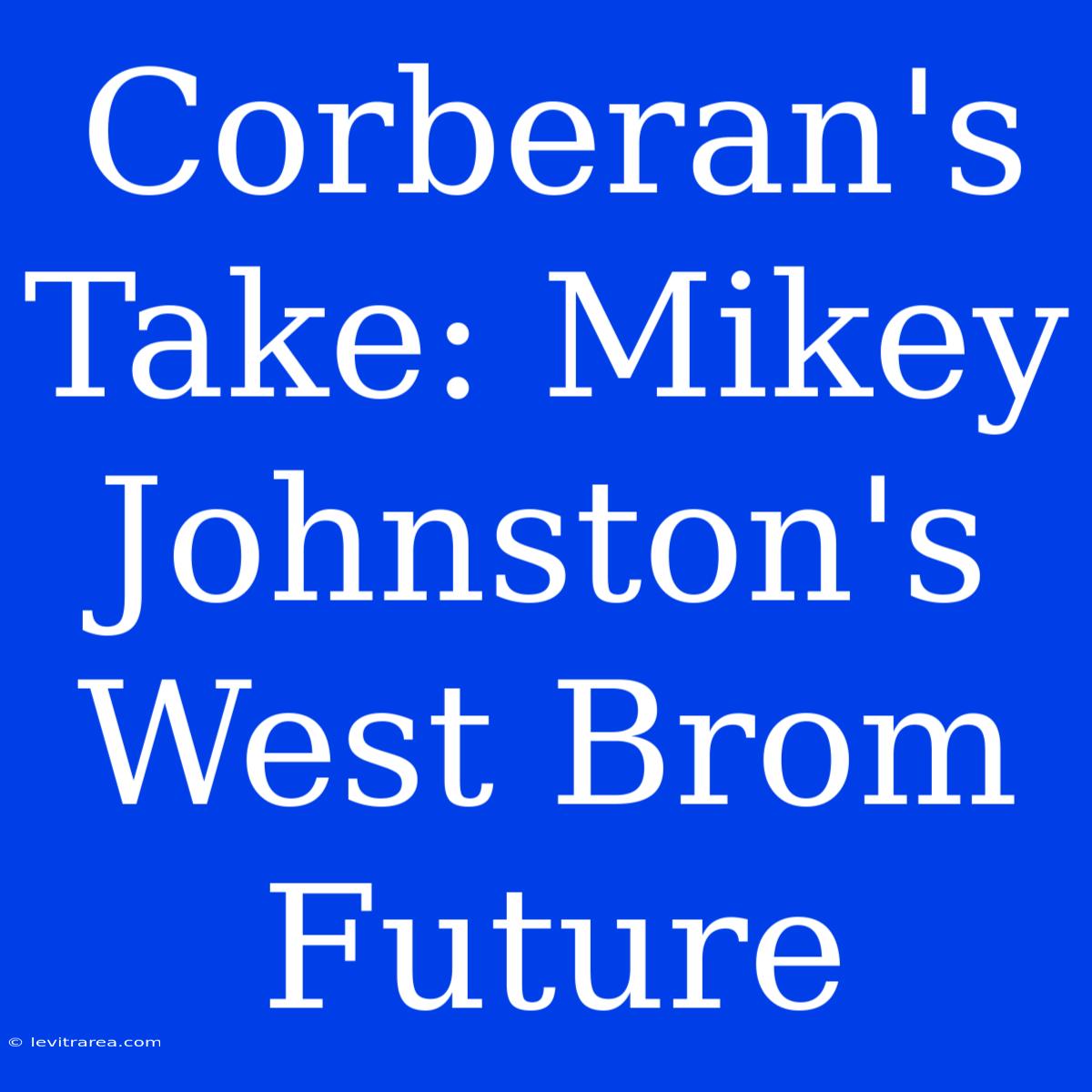 Corberan's Take: Mikey Johnston's West Brom Future