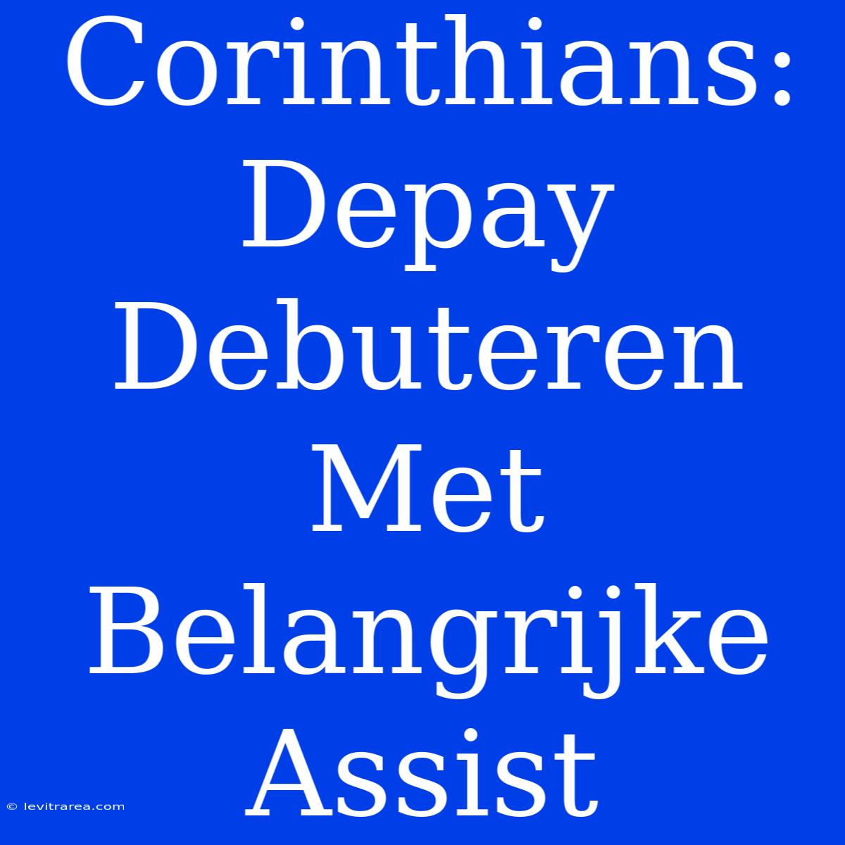 Corinthians: Depay Debuteren Met Belangrijke Assist