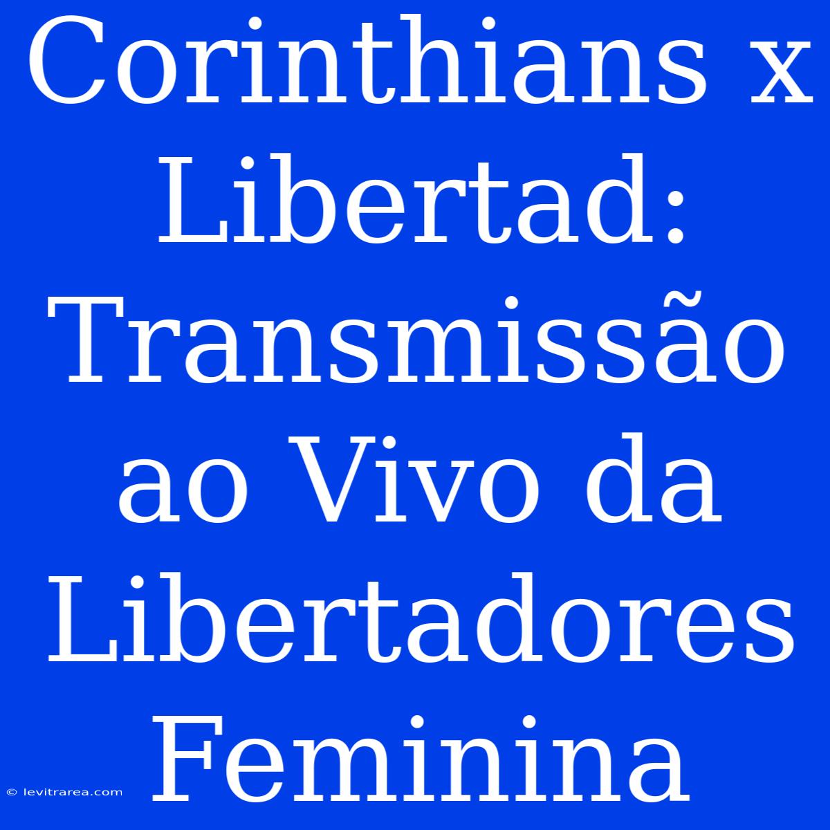 Corinthians X Libertad: Transmissão Ao Vivo Da Libertadores Feminina