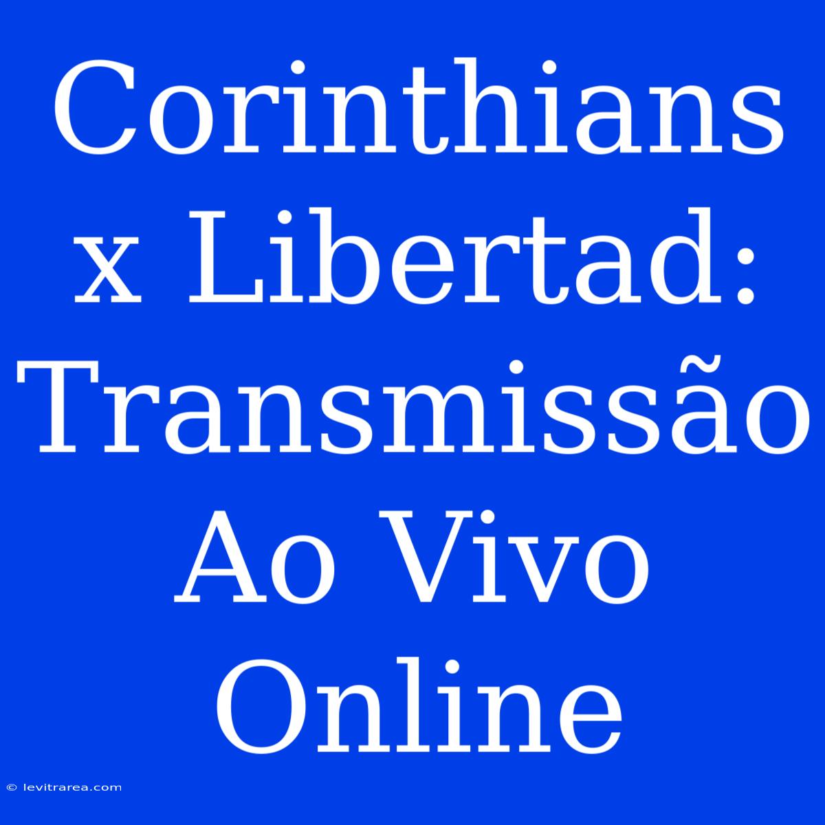 Corinthians X Libertad: Transmissão Ao Vivo Online