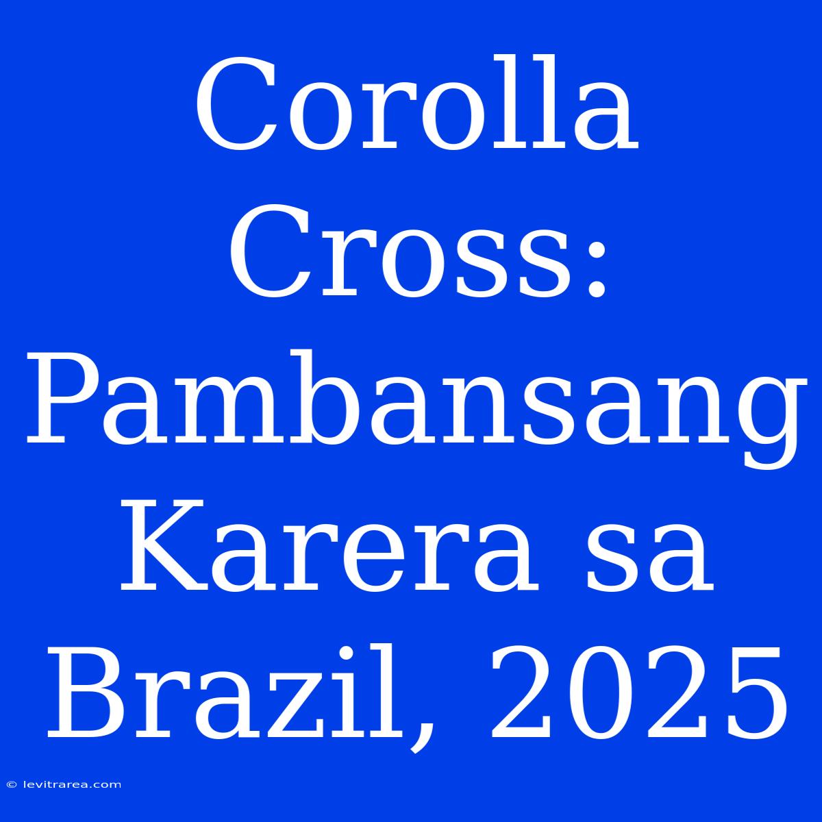 Corolla Cross: Pambansang Karera Sa Brazil, 2025