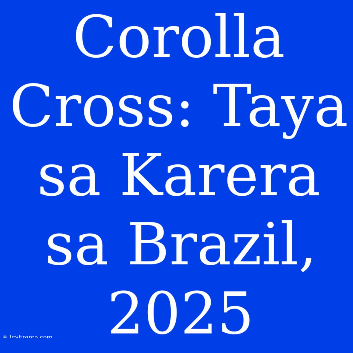 Corolla Cross: Taya Sa Karera Sa Brazil, 2025