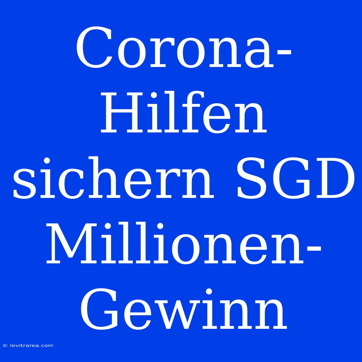 Corona-Hilfen Sichern SGD Millionen-Gewinn