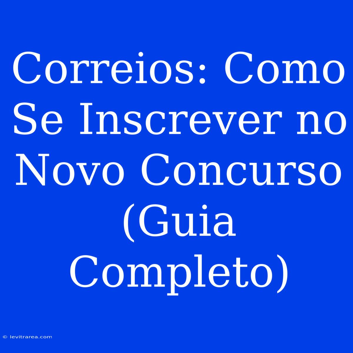 Correios: Como Se Inscrever No Novo Concurso (Guia Completo) 