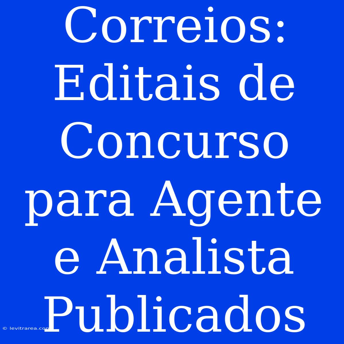 Correios: Editais De Concurso Para Agente E Analista Publicados