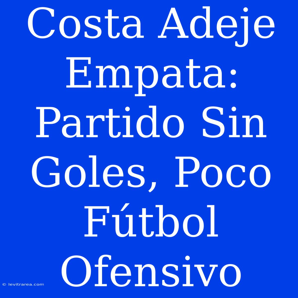 Costa Adeje Empata: Partido Sin Goles, Poco Fútbol Ofensivo