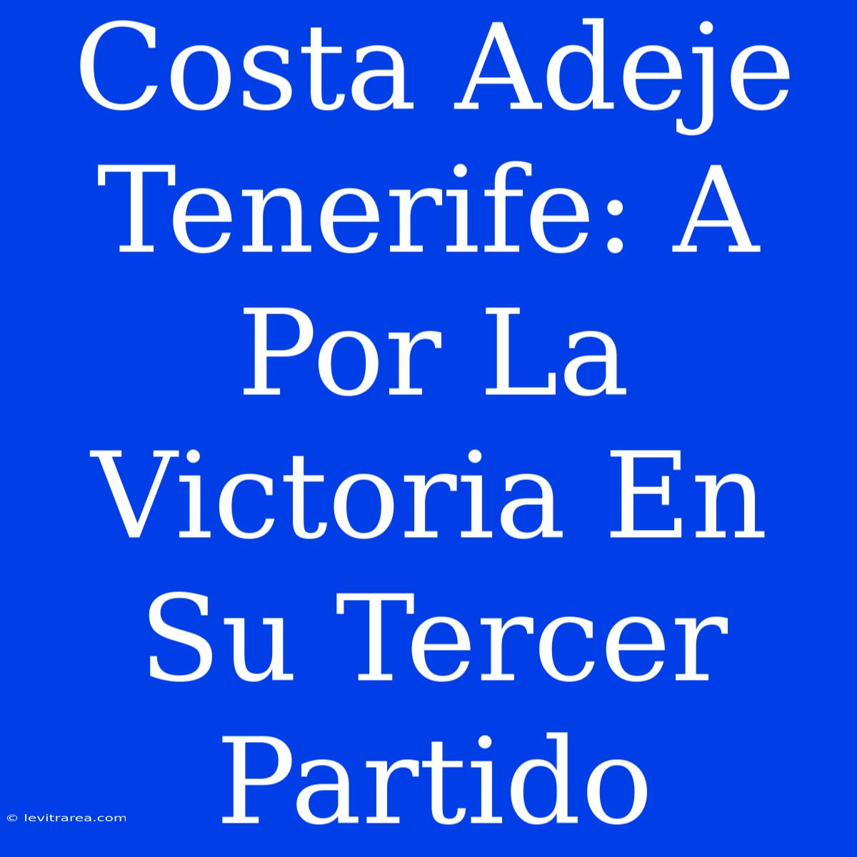 Costa Adeje Tenerife: A Por La Victoria En Su Tercer Partido