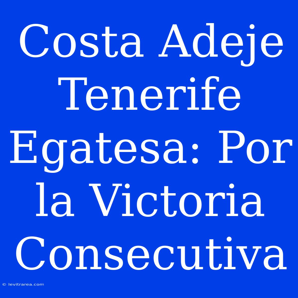 Costa Adeje Tenerife Egatesa: Por La Victoria Consecutiva