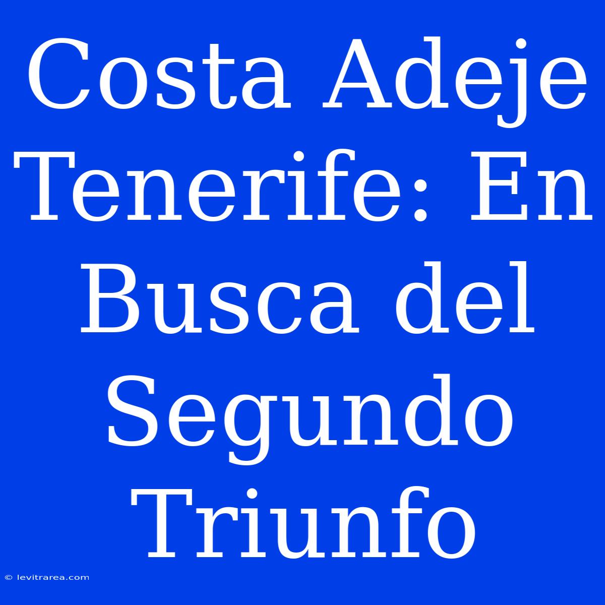 Costa Adeje Tenerife: En Busca Del Segundo Triunfo