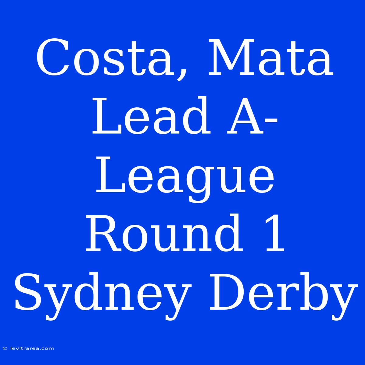 Costa, Mata Lead A-League Round 1 Sydney Derby