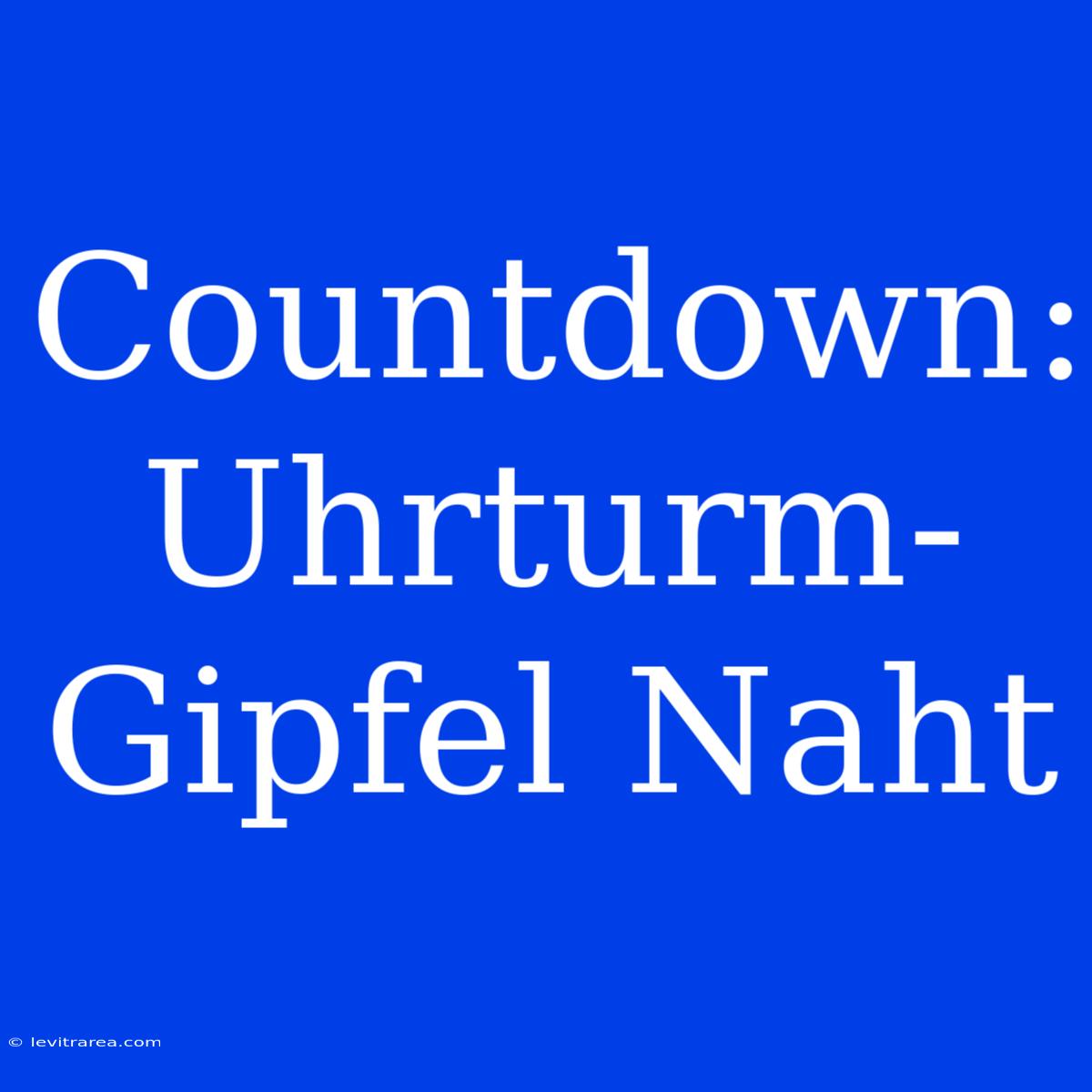 Countdown: Uhrturm-Gipfel Naht