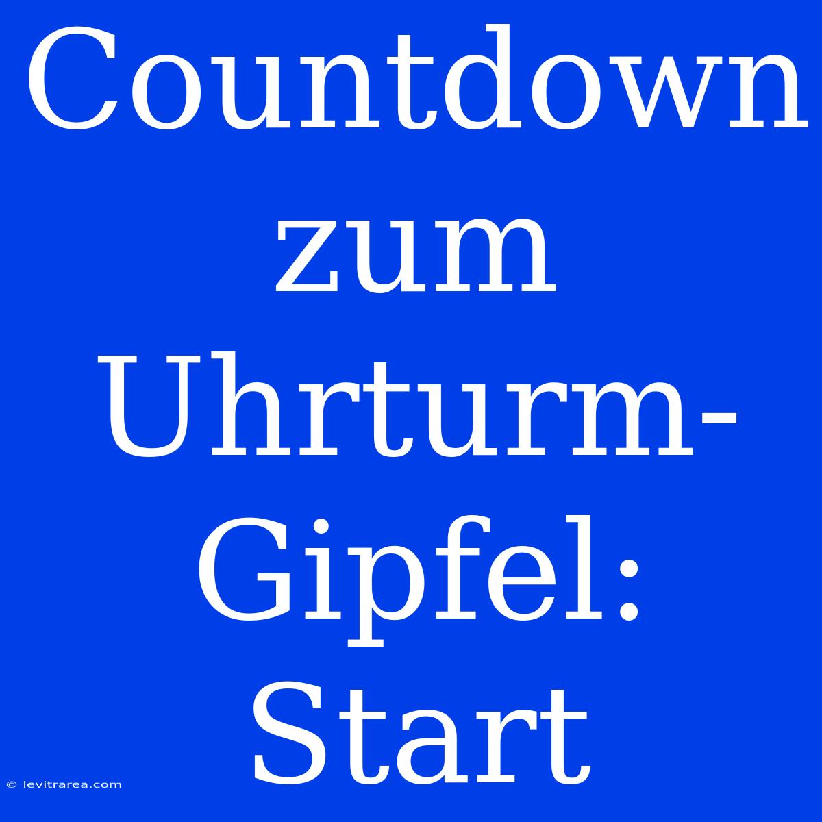 Countdown Zum Uhrturm-Gipfel: Start  