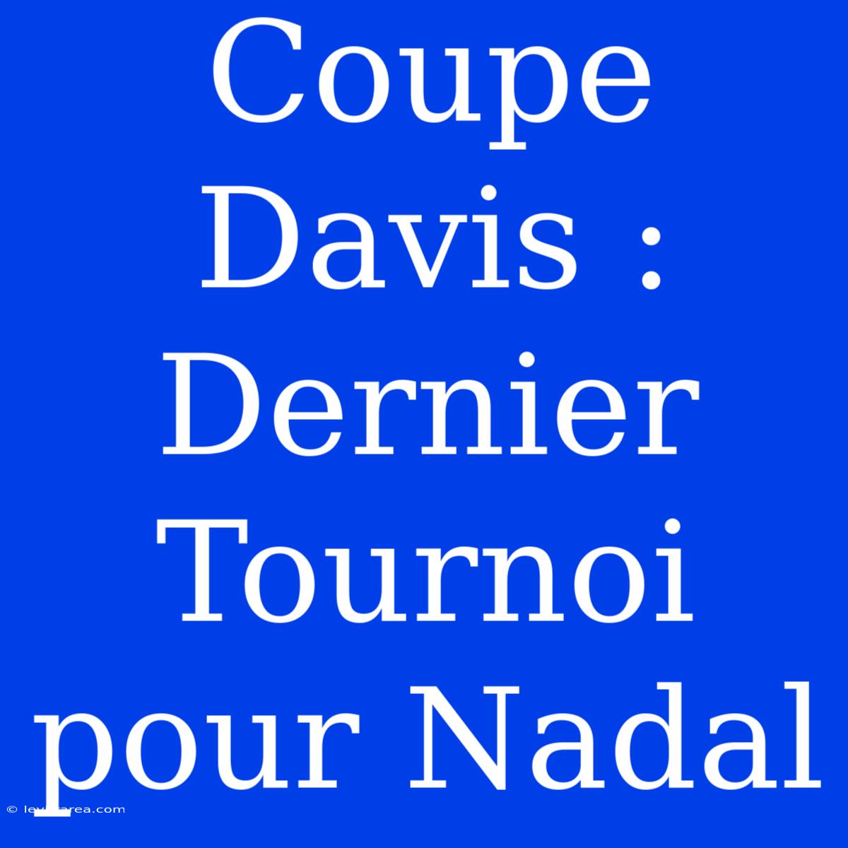 Coupe Davis : Dernier Tournoi Pour Nadal