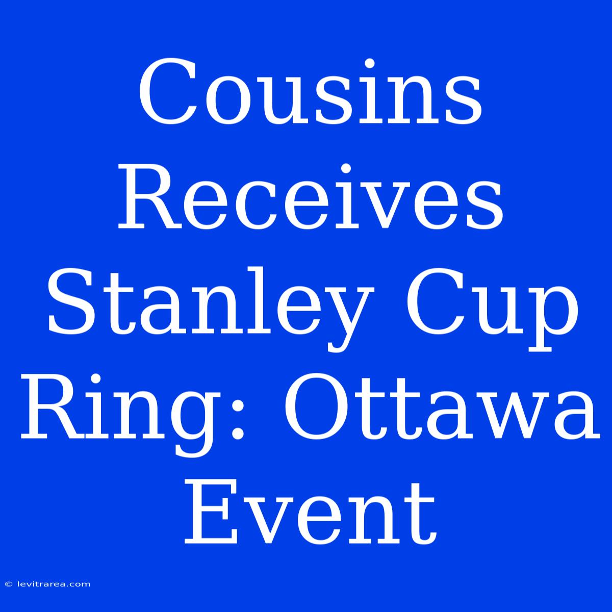 Cousins Receives Stanley Cup Ring: Ottawa Event