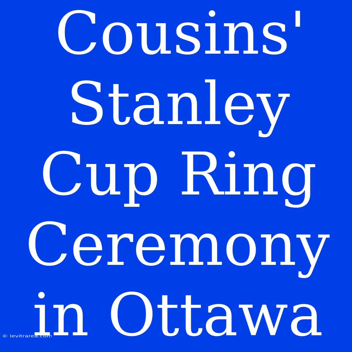 Cousins' Stanley Cup Ring Ceremony In Ottawa